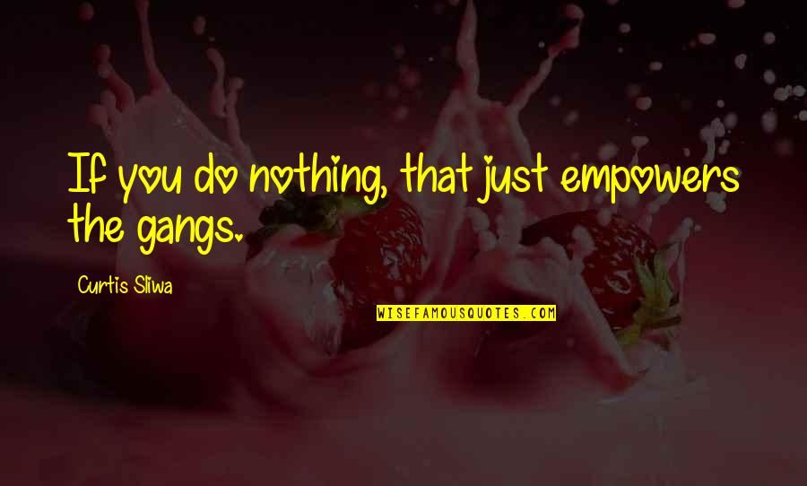 Fouettes Pom Quotes By Curtis Sliwa: If you do nothing, that just empowers the