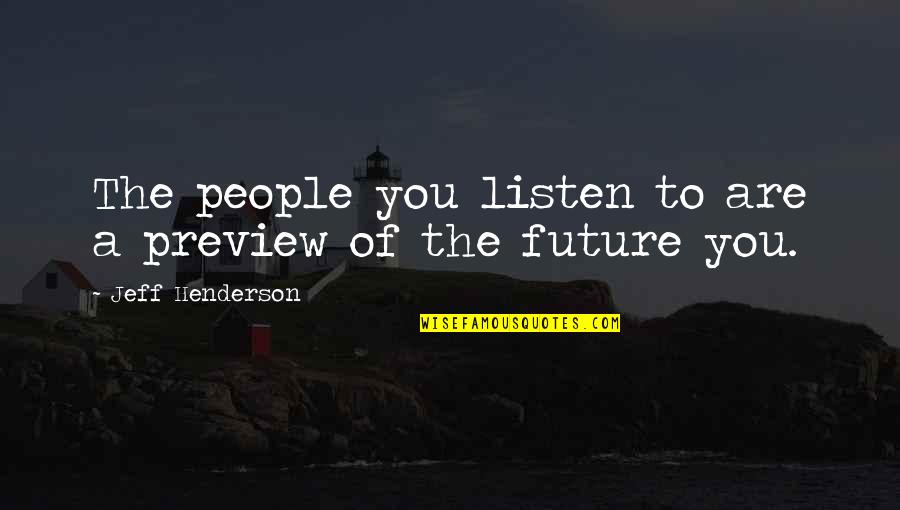 Fougerolles Quotes By Jeff Henderson: The people you listen to are a preview Fougerolles Quotes By Jeff Henderson: The people you listen to are a preview