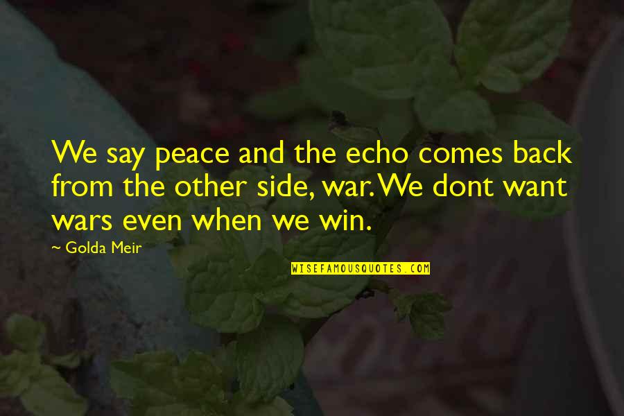 Fougerousse Vietnam Quotes By Golda Meir: We say peace and the echo comes back
