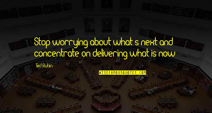 Fought Cancer Quotes By Ted Rubin: Stop worrying about what's next and concentrate on