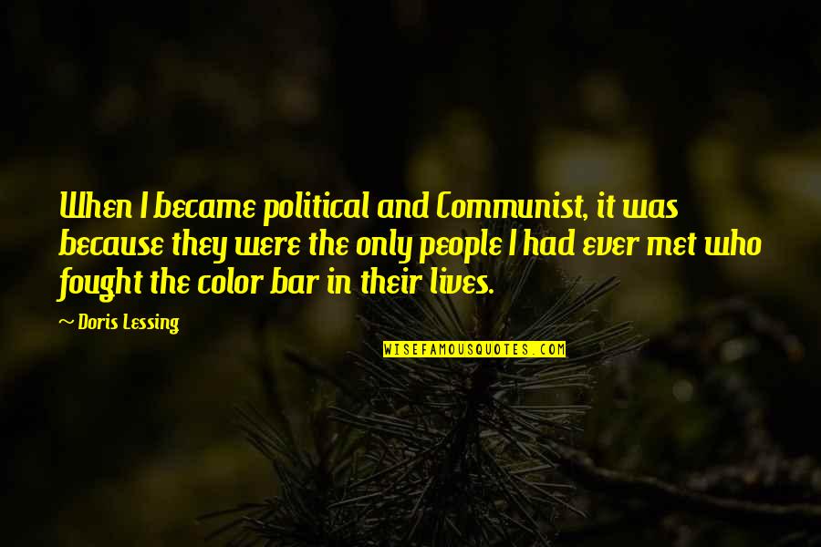 Fought In A Bar Quotes By Doris Lessing: When I became political and Communist, it was