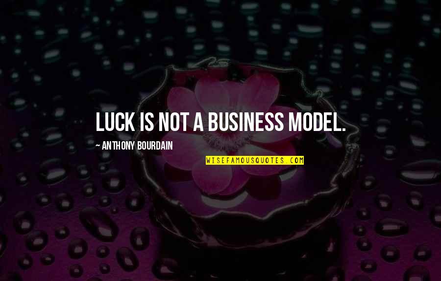 Fought In Spanish Quotes By Anthony Bourdain: Luck is not a business model.