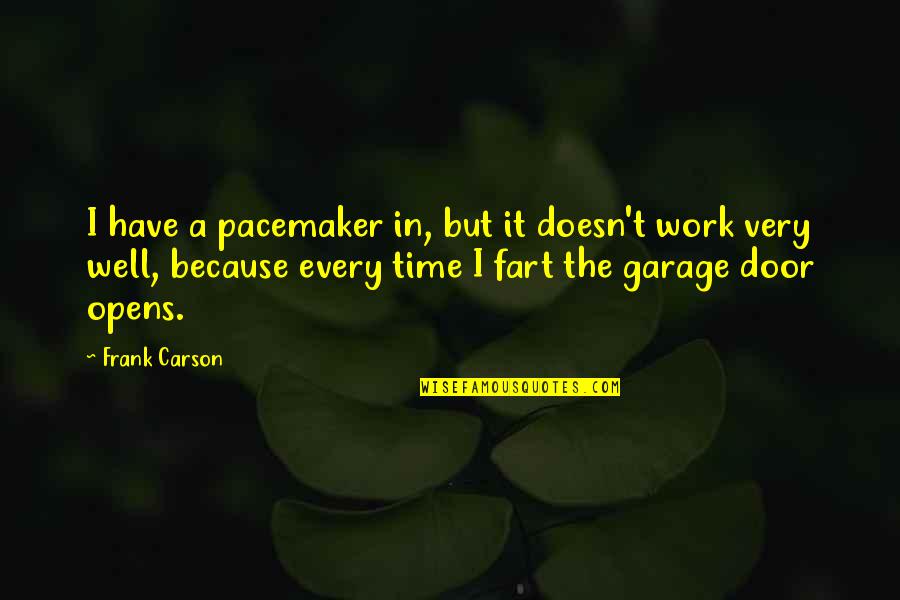 Fought In Spanish Quotes By Frank Carson: I have a pacemaker in, but it doesn't