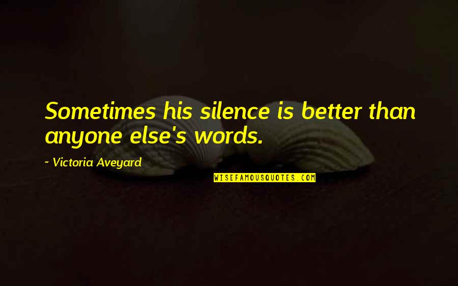 Fought In Spanish Quotes By Victoria Aveyard: Sometimes his silence is better than anyone else's