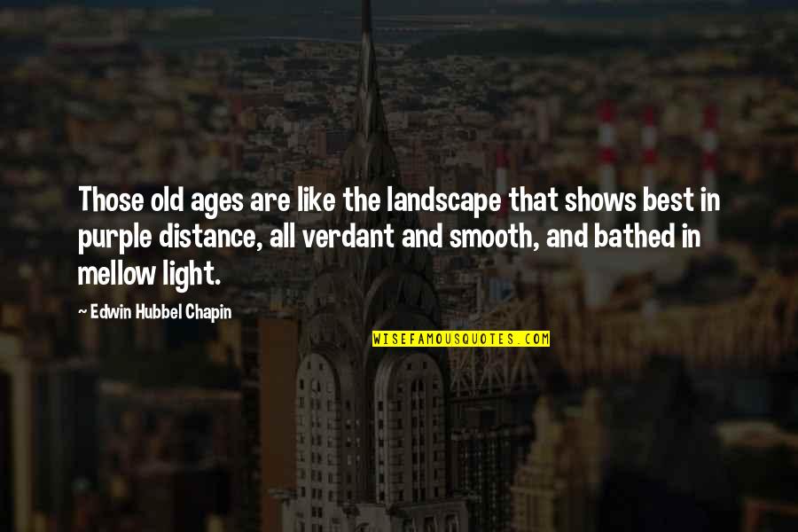 Fouiller Conjugation Quotes By Edwin Hubbel Chapin: Those old ages are like the landscape that Fouiller Conjugation Quotes By Edwin Hubbel Chapin: Those old ages are like the landscape that
