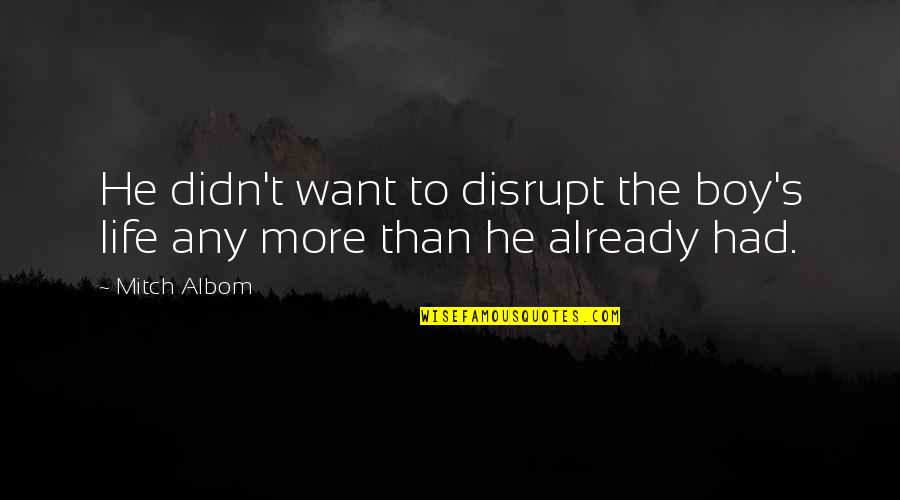 Fouilles Quotes By Mitch Albom: He didn't want to disrupt the boy's life