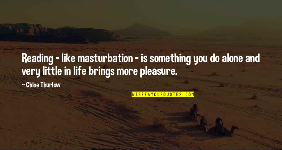Foul Is Fair Macbeth Quotes By Chloe Thurlow: Reading - like masturbation - is something you Foul Is Fair Macbeth Quotes By Chloe Thurlow: Reading - like masturbation - is something you