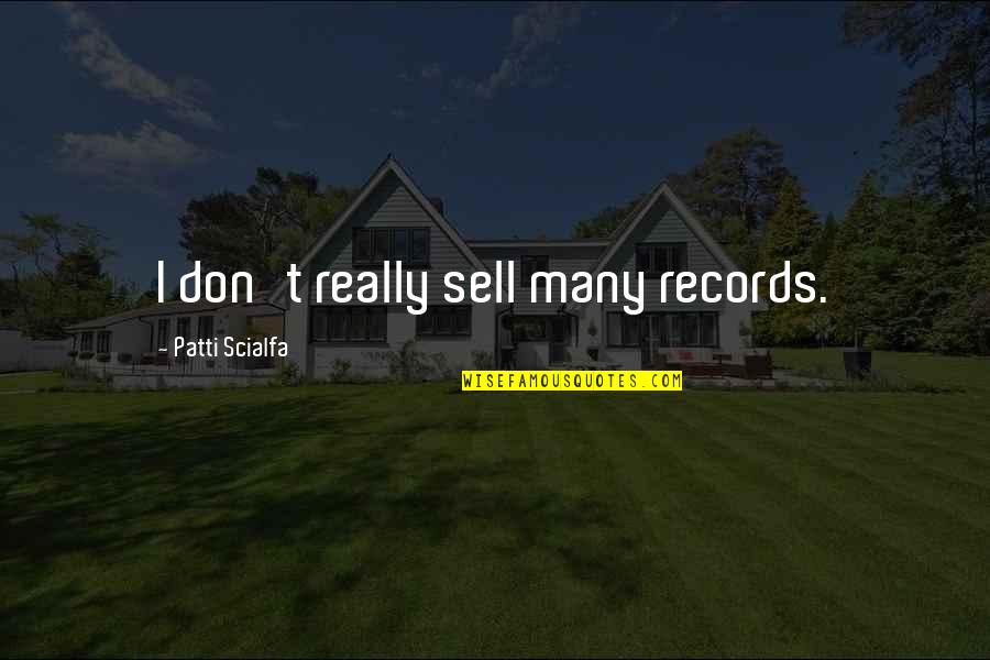 Foul Mouthed Girls Quotes By Patti Scialfa: I don't really sell many records.