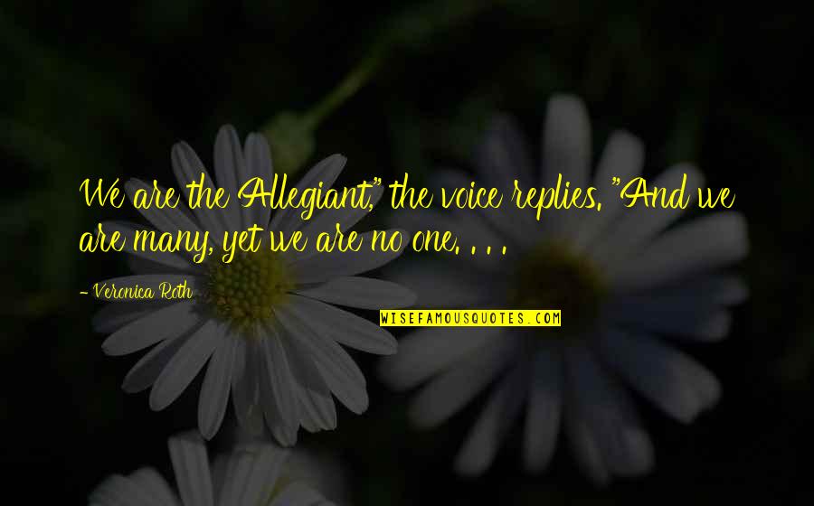 Foul Mouthed Girls Quotes By Veronica Roth: We are the Allegiant," the voice replies. "And
