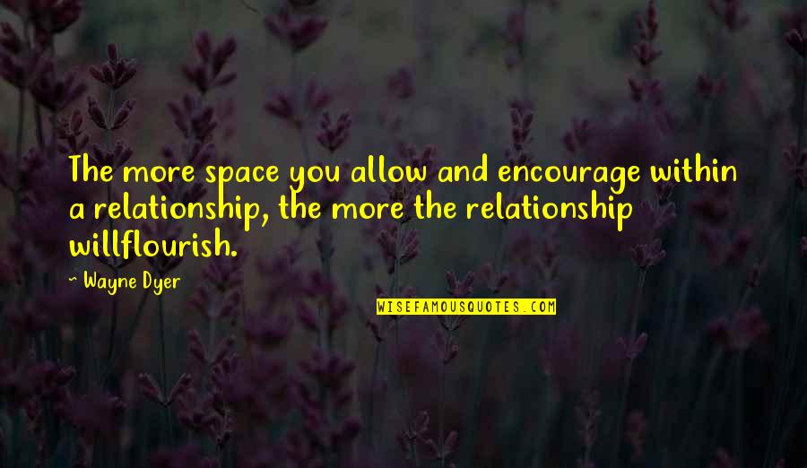 Foul Mouthed Quotes By Wayne Dyer: The more space you allow and encourage within