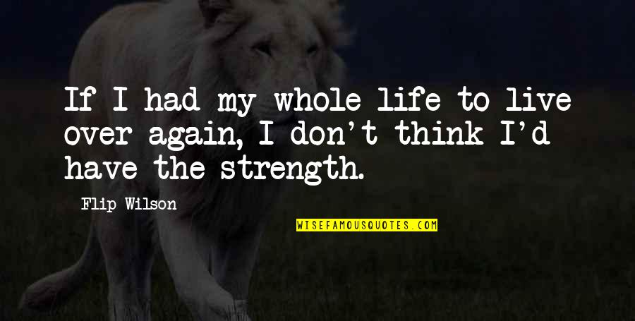 Foul Ole Ron Quotes By Flip Wilson: If I had my whole life to live