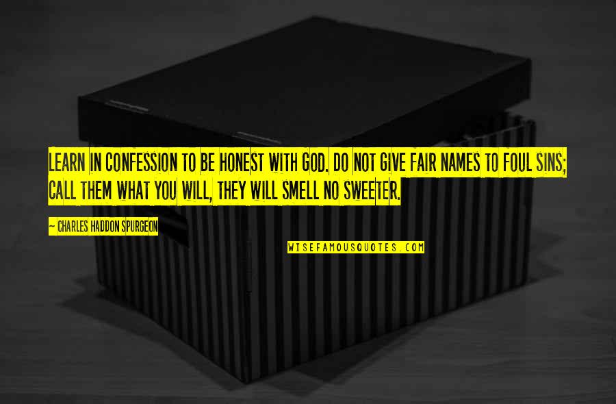 Foul Smell Quotes By Charles Haddon Spurgeon: Learn in confession to be honest with God.