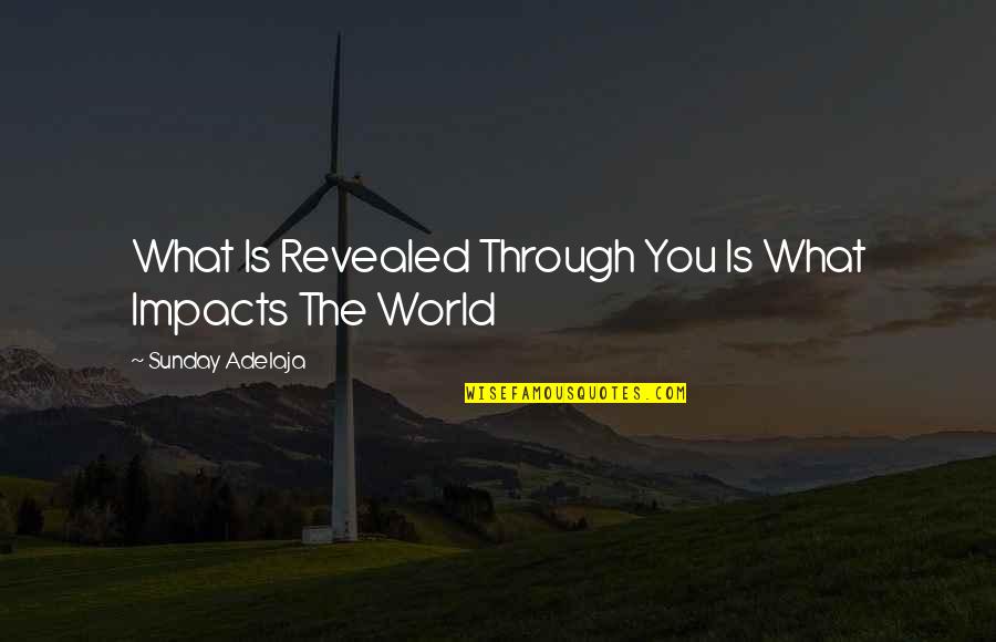Foul Trouble Quotes By Sunday Adelaja: What Is Revealed Through You Is What Impacts Foul Trouble Quotes By Sunday Adelaja: What Is Revealed Through You Is What Impacts