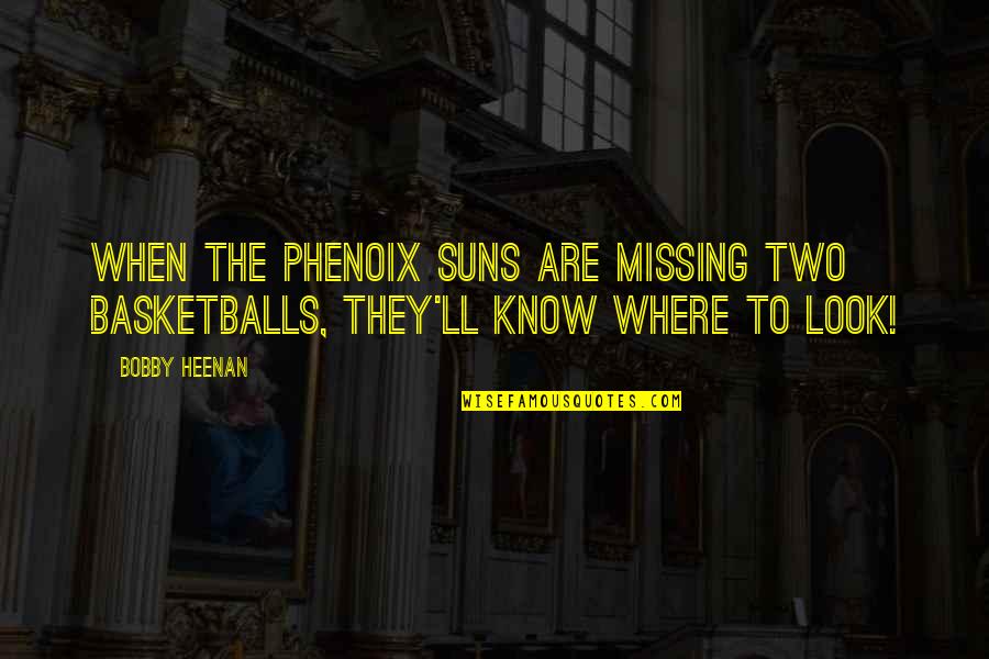 Foul Word Synonym Quotes By Bobby Heenan: When The Phenoix Suns are missing two basketballs,