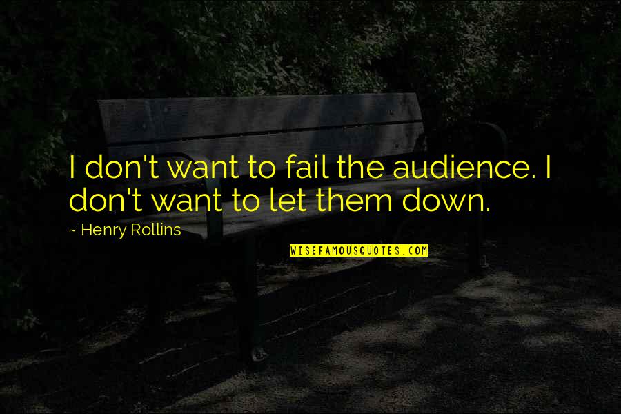 Foul Word Synonym Quotes By Henry Rollins: I don't want to fail the audience. I