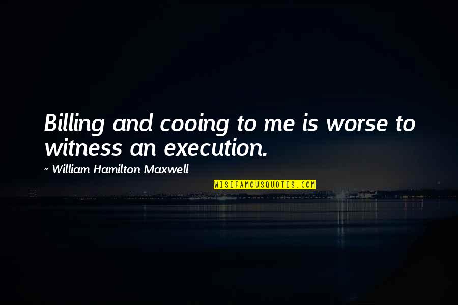 Foul Words Quotes By William Hamilton Maxwell: Billing and cooing to me is worse to