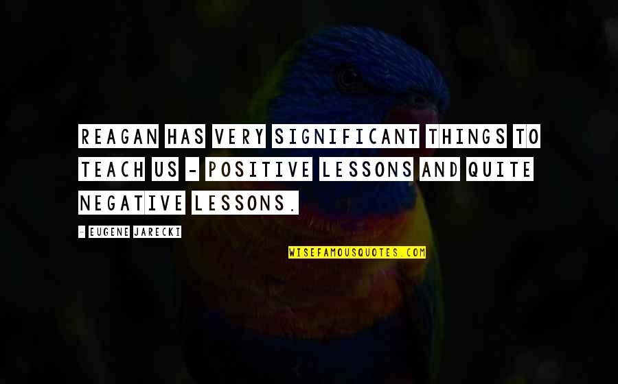 Fouladvand Arash Quotes By Eugene Jarecki: Reagan has very significant things to teach us Fouladvand Arash Quotes By Eugene Jarecki: Reagan has very significant things to teach us