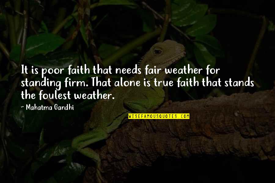 Foulest Quotes By Mahatma Gandhi: It is poor faith that needs fair weather Foulest Quotes By Mahatma Gandhi: It is poor faith that needs fair weather