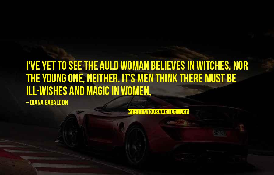 Foulest Traduccion Quotes By Diana Gabaldon: I've yet to see the auld woman believes Foulest Traduccion Quotes By Diana Gabaldon: I've yet to see the auld woman believes