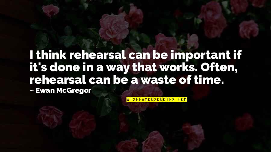Foulest Traduccion Quotes By Ewan McGregor: I think rehearsal can be important if it's Foulest Traduccion Quotes By Ewan McGregor: I think rehearsal can be important if it's