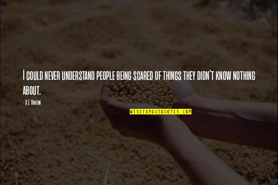 Foulgrin Quotes By S.E. Hinton: I could never understand people being scared of Foulgrin Quotes By S.E. Hinton: I could never understand people being scared of
