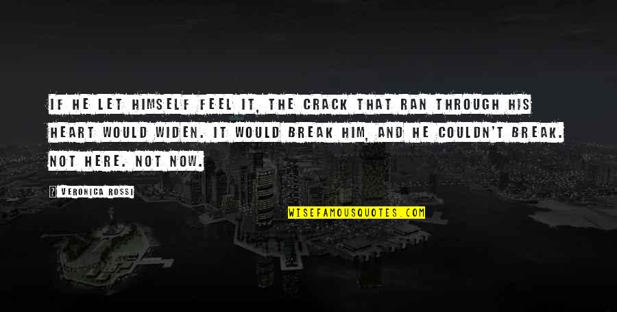 Foulgrin Quotes By Veronica Rossi: If he let himself feel it, the crack Foulgrin Quotes By Veronica Rossi: If he let himself feel it, the crack