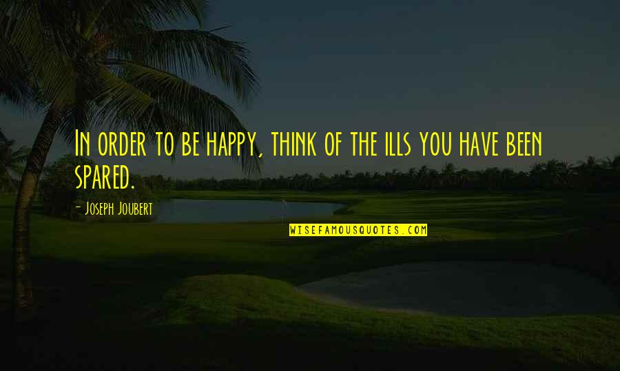 Foulness Quotes By Joseph Joubert: In order to be happy, think of the