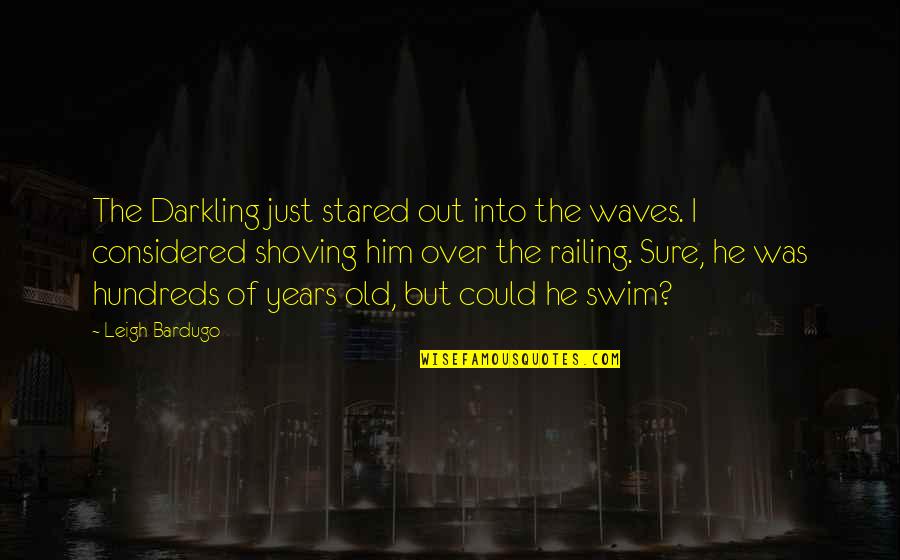 Foulness Quotes By Leigh Bardugo: The Darkling just stared out into the waves.
