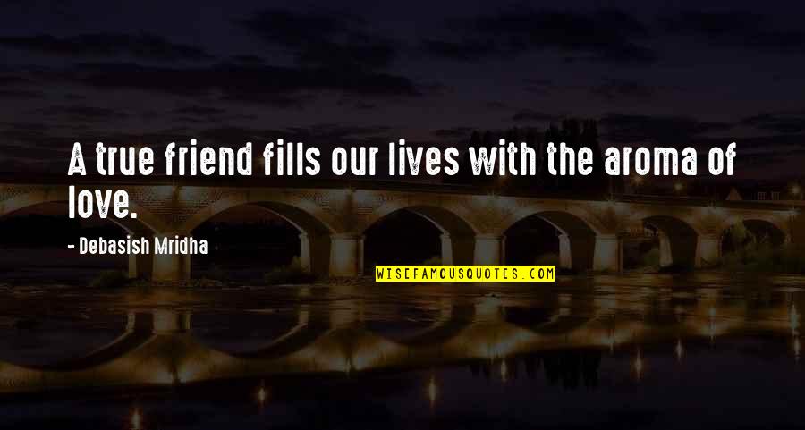 Foulon Quotes By Debasish Mridha: A true friend fills our lives with the