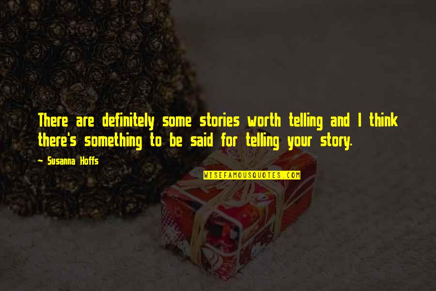 Foulon Tale Quotes By Susanna Hoffs: There are definitely some stories worth telling and
