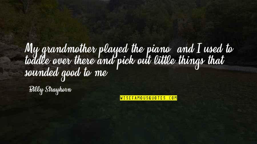 Foulword Quotes By Billy Strayhorn: My grandmother played the piano, and I used