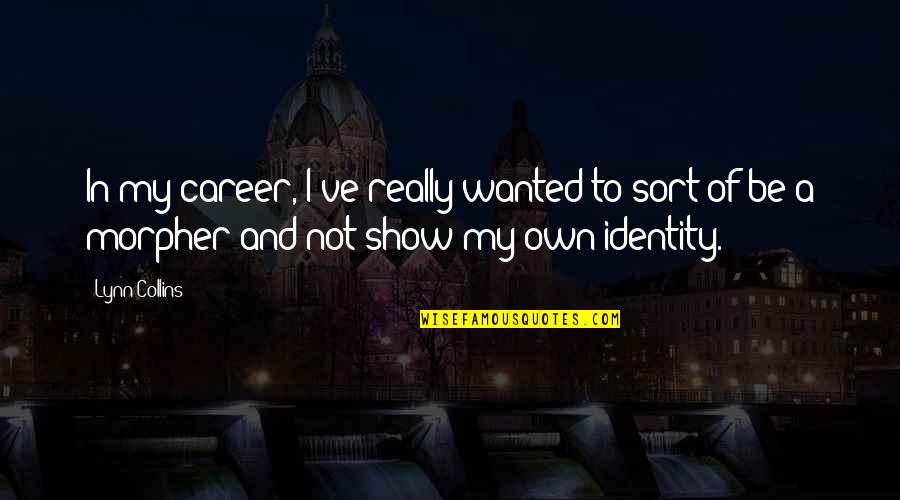 Foumami Quotes By Lynn Collins: In my career, I've really wanted to sort Foumami Quotes By Lynn Collins: In my career, I've really wanted to sort