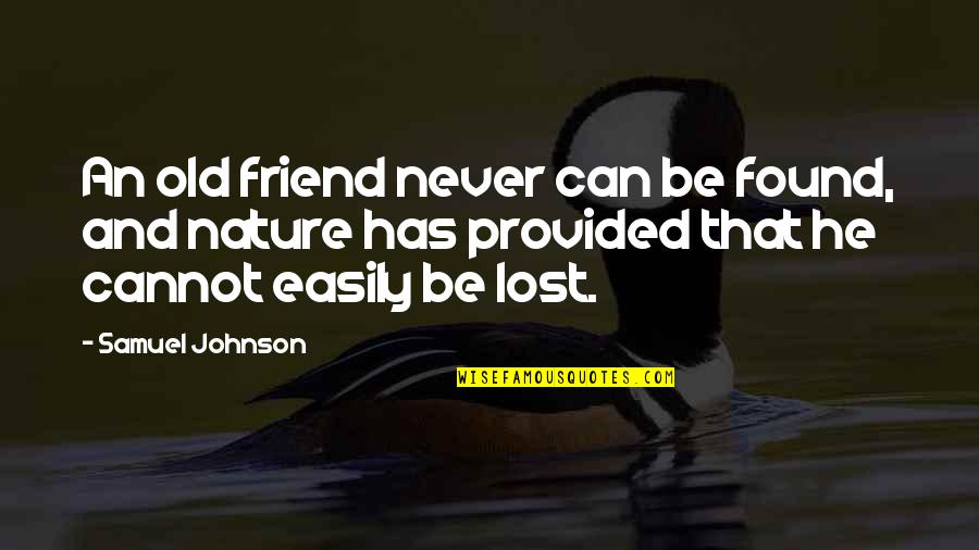 Found A Friend In You Quotes By Samuel Johnson: An old friend never can be found, and