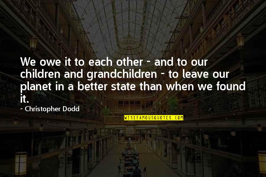 Found Each Other Quotes By Christopher Dodd: We owe it to each other - and