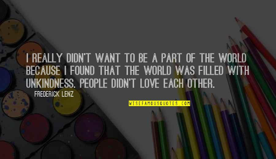 Found Each Other Quotes By Frederick Lenz: I really didn't want to be a part
