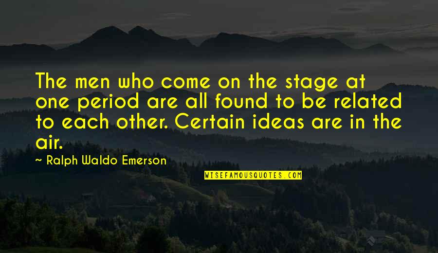 Found Each Other Quotes By Ralph Waldo Emerson: The men who come on the stage at