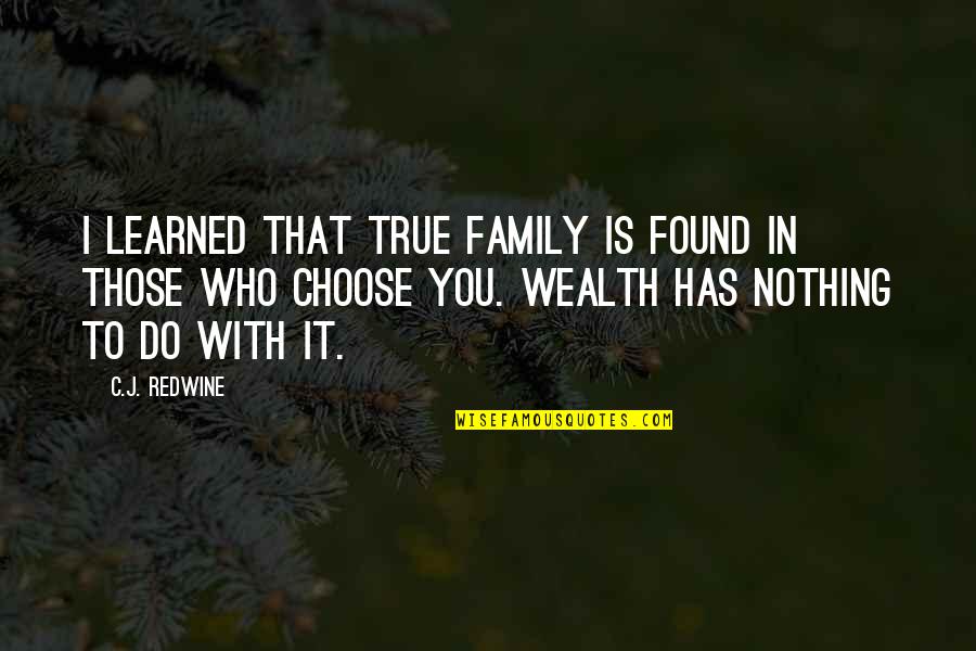 Found Family Quotes By C.J. Redwine: I learned that true family is found in
