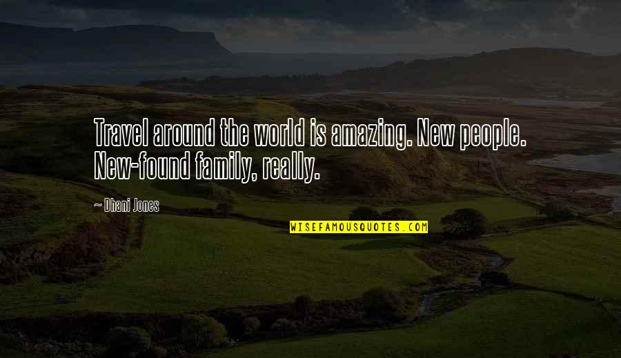 Found Family Quotes By Dhani Jones: Travel around the world is amazing. New people.