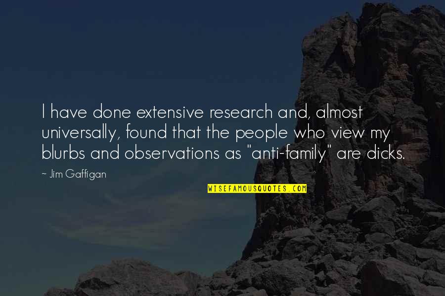 Found Family Quotes By Jim Gaffigan: I have done extensive research and, almost universally,