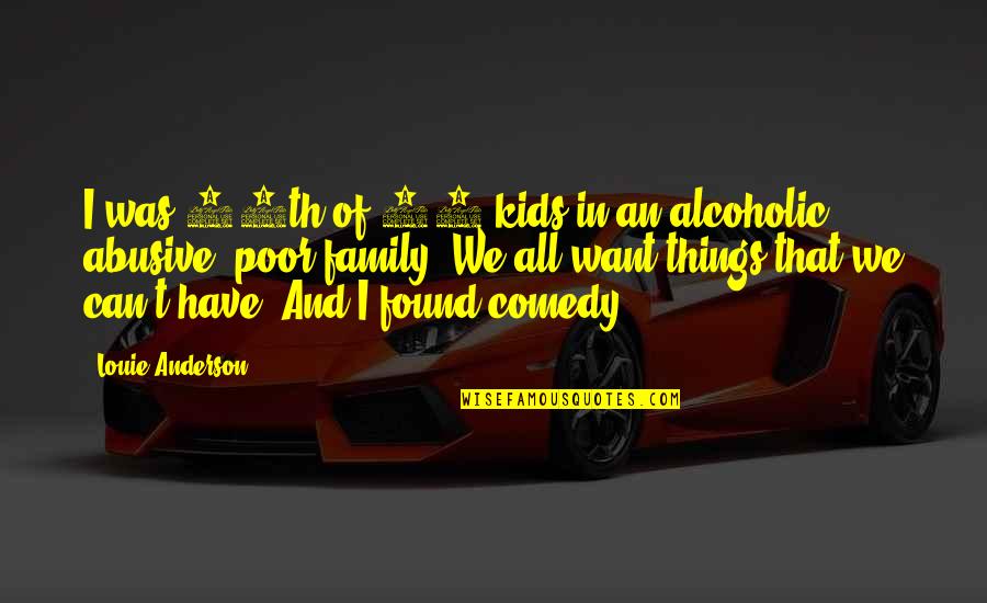 Found Family Quotes By Louie Anderson: I was 10th of 11 kids in an
