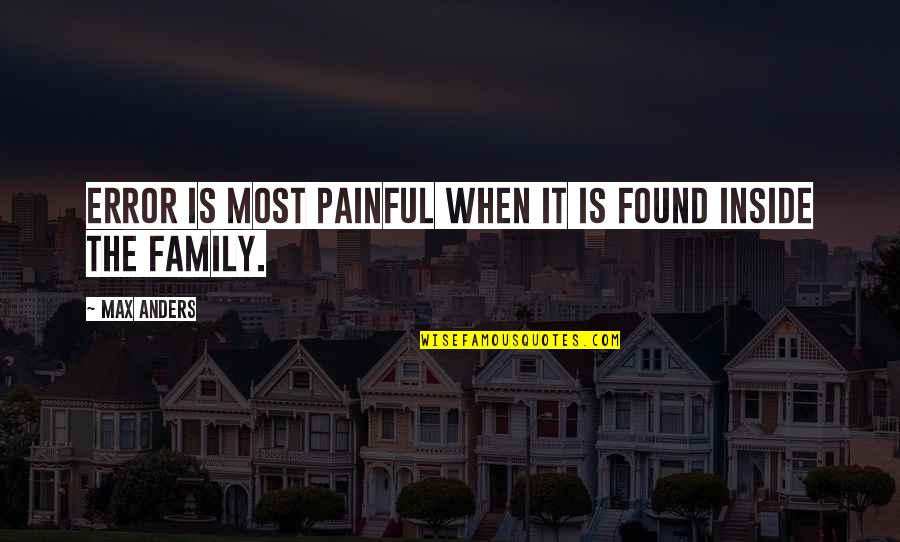 Found Family Quotes By Max Anders: Error is most painful when it is found