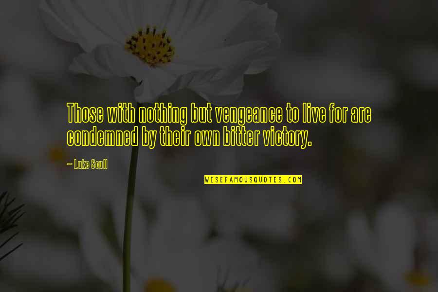 Found Holding Back Quotes By Luke Scull: Those with nothing but vengeance to live for Found Holding Back Quotes By Luke Scull: Those with nothing but vengeance to live for