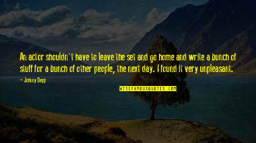 Found Home In You Quotes By Johnny Depp: An actor shouldn't have to leave the set Found Home In You Quotes By Johnny Depp: An actor shouldn't have to leave the set