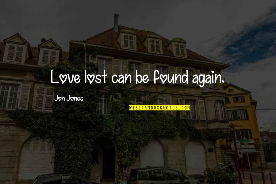 Found Lost Love Quotes By Jon Jones: Love lost can be found again.