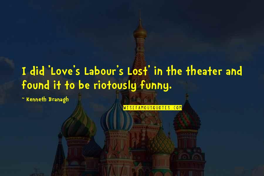 Found Lost Love Quotes By Kenneth Branagh: I did 'Love's Labour's Lost' in the theater