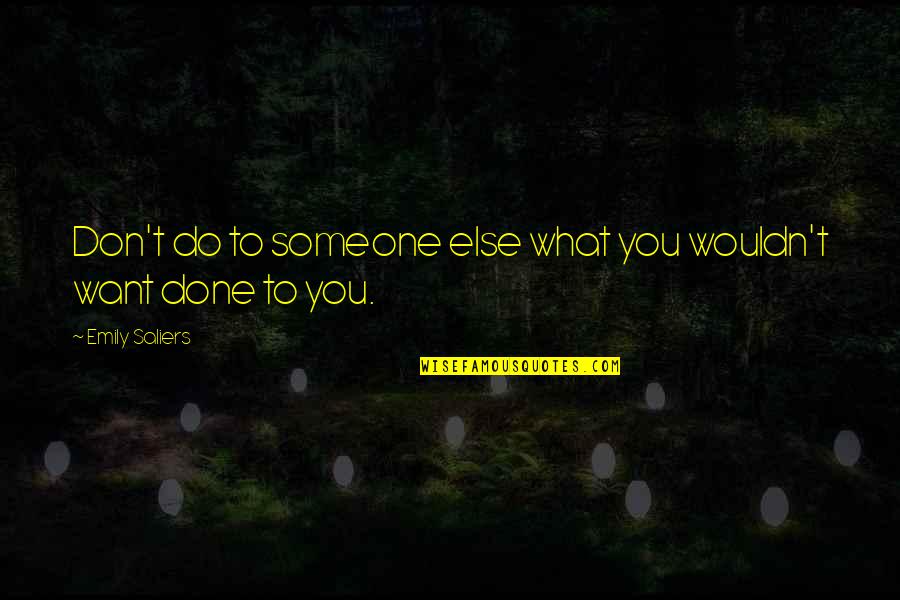 Found Love Again Quotes By Emily Saliers: Don't do to someone else what you wouldn't