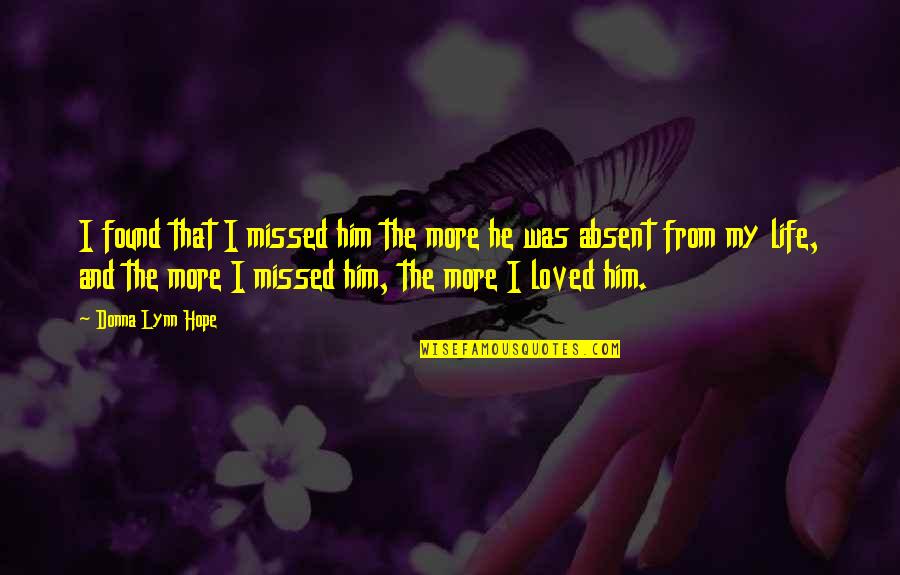 Found Love Of My Life Quotes By Donna Lynn Hope: I found that I missed him the more