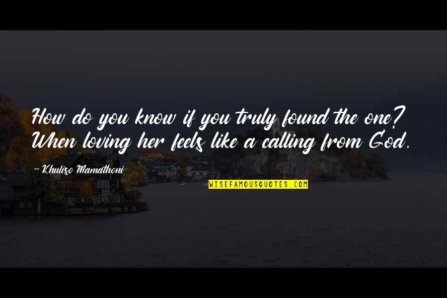 Found Love Of My Life Quotes By Khuliso Mamathoni: How do you know if you truly found