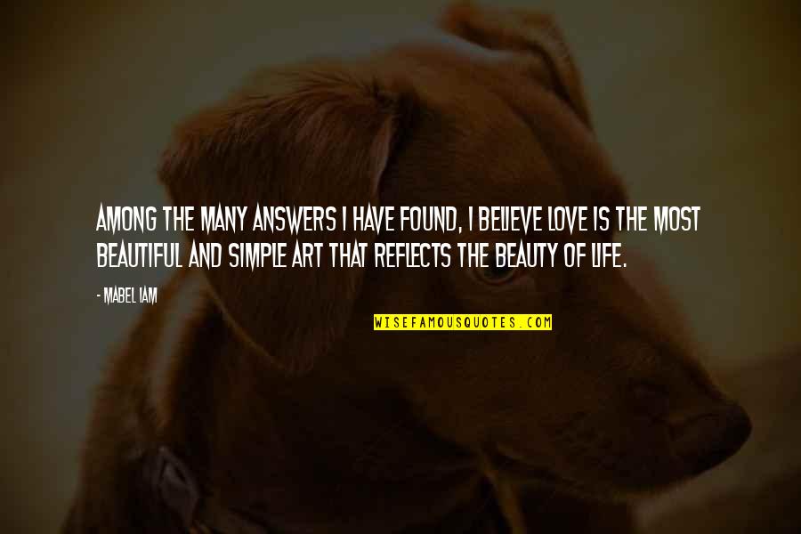 Found Love Of My Life Quotes By Mabel Iam: Among the many answers I have found, I