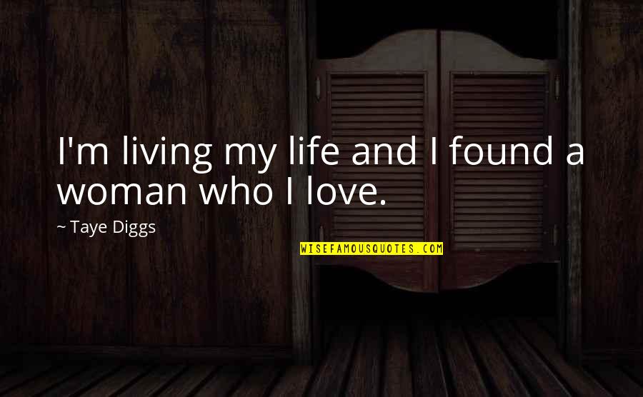 Found Love Of My Life Quotes By Taye Diggs: I'm living my life and I found a